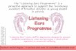 The “Listening Ears Programme” is a proactive approach to ... ear project proposal(1... · Listening ear training for Primary or Secondary school Emotional Wellbeing, including: