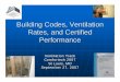 Building Codes, Ventilation Rates, and Certified · PDF fileBuilding Codes, Ventilation Rates, and Certified Performance Ventilation Track Comfortech 2007 St Louis, MO September 27,