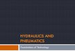 Hydraulics and PNeumatics - Mr. · PDF fileHydraulics and Pneumatics: Hydraulics: Hydraulics work on the principle of pressurized liquid forcing mechanical action. Pneumatics: Pneumatics