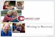 Moving to Recovery - ccbh. · PDF fileMoving to Recovery. ... discretionary income. Recovery Learning Community • Includes web site (  ), consumer advisory committee, on-