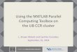 Using the MATLAB Parallel Computing Toolbox on the · PDF fileUsing the MATLAB Parallel Computing Toolbox on ... – parallel jobs are restricted to run within a single node ... differences