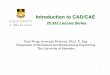 Introduction to CAD/CAE - Simon Fraser Universitygwa5/index_files/25.353/indexf_files/1... · 1 Introduction to CAD/CAE 25.353 Lecture Series Gary Wang, Associate Professor, Ph.D.,