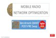 MOBILE RADIO NETWORK OPTIMIZATION - · PDF file•Drive test log files ... 3G & 4G clusters in MapInfo & Google earth formats •Drive Test route and analysis presentations in MapInfo