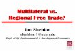 Multilateral vs. Regional Free Trade? - aede.osu.edu · PDF fileMultilateral vs. Regional Free Trade? Ian Sheldon sheldon.1@osu.edu Dept. of Ag, Environmental & Development Economics