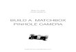 BUILD A MATCHBOX PINHOLE CAMERA - ? Â· BUILD A MATCHBOX. PINHOLE CAMERA. Step by step. ... matchbox This is to ensure ... 20 x 40mm This will be used later for the camera shutter
