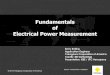 Fundamentals of Electrical Power Measurementieee.rackoneup.net/rrvs/13/fundpwrmea.pdf · Fundamentals of Electrical Power Measurement ... Three-Phase Power Measurements 2 & 3 Wattmeter