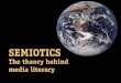 SEMIOTICS - University of St. Thomascourseweb.stthomas.edu/mjodonnell/cojo232/pdf/semiotics.pdf · Charles Sanders Peirce, one of the originators of semiotic theory, ... the analysis