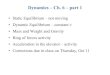 Dynamics – Ch. 6 – part 1 - Siena Collegemmccolgan/GP130F12/lectures/Phys130_Ch6_D1… · Dynamics – Ch. 6 – part 1 • Static Equilibrium – not moving • Dynamic Equilibrium