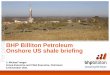 BHP Billiton Petroleum Onshore US shale briefing - · PDF fileBHP Billiton Petroleum Onshore US shale briefing ... Petroleum, 14 November 2011 Slide 2 ... – Levelling of the site