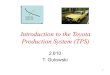 Introduction to the Toyota Production System (TPS) - MITweb.mit.edu/2.810/www/files/lectures/lec14-intro-to-tps.pdf · Introduction to the Toyota Production System (TPS) 2.810 T