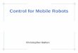 Control for Mobile Robots - Universitas · PDF fileBuilding a control system for a mobile robot can be very challenging Mechanical Electrical Software Mobile robots are very complex