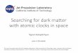 Searching for dark matter with atomic clocks in spacetigran.space/clocks2017.pdf · Searching for dark matter with atomic clocks in space Tigran Kalaydzhyan arXiv:1705.05833 This