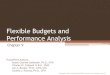 Performance Analysis Flexible Budgets and · PDF fileFlexible Budgets and Performance Analysis Chapter 9. ... Characteristics of Flexible Budgets 9-3 Planning budgets are prepared