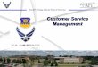 Customer Service Management - · PDF fileThe AFIT of Today is the Air Force of Tomorrow. Air University: The Intellectual and Leadership Center of the Air Force Aim HighFly - Fight