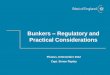 Bunkers Regulatory and Practical Considerations · PDF fileBunkers – Regulatory and Practical Considerations Piraeus, 8 November 2012 Capt. Simon Rapley . ... Accuracy of sounding
