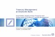 Treasury Management at Deutsche Bank - db.com · PDF fileTreasury Management at Deutsche Bank. ... Transfer Pricing, Inter- ... Frankfurt New York London Asia/Pac 0% 20% 40% 60% 80%