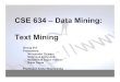 CSE 634 – Data Mining: Text Mining - Stony Brookcse634/presentations/TextMining.pdf · CSE 634 – Data Mining: Text Mining Group # 8 Presenters: Munyaradzi Chiwara Mahmoud Al-Ayyoub