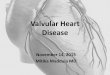 Valvular Heart Disease - eLearning: eLearning | University ... · PDF fileValvular Heart Disease November 14, 2015 Mitika Maddula MD. Disclosures None. Objectives • Review the following
