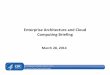 Enterprise Architecture and Cloud Computing Briefing · PDF file• Enterprise Architecture Solution ... Business architecture deliverables have provided an effective IT and ... Share