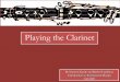 Playing the Clarinet - Bloomsburg University of …Intro Ch.1 Ch.2 Ch.3 Ch.4 Ch.5 Ch.6 Ch.7 Summary INTRODUCTION Welcome to Playing the Clarinet! This instructional manual will teach