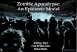 Zombie Apocalypse: An Epidemic Model - Bryant Universityweb.bryant.edu/~bblais/pdf/zombies_presentation_apr2013.pdf · What is a zombie? • “Undead” • Eat human flesh • Infect