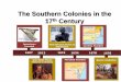 The Southern Colonies in the 17th  · PDF fileThe Southern Colonies in the 17th Century ... Raleigh lost $100,000 ... Thus, VA became a royal colony, under the
