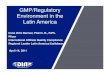 GMP/Regulatory Environment in the Latin AmericaLatin · PDF fileGMP/Regulatory Environment in the Latin AmericaLatin America ... R.Ph. Pfizer International ... valid Good Manufacturing