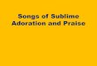 Songs of Sublime Adoration and Praise - Let God be True! · PDF fileSongs of Sublime Adoration and Praise. Music in the Church