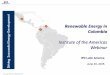 Renewable Energy in Colombia - Welcome to the Institute of ... · PDF fileRenewable Energy in Colombia Institute of the Americas ... Liquids-diesel Dual fired Wind Biomass Installed