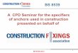 BS 8539 A CPD Seminar for the specifiers of anchors used ... · PDF fileof anchors used in construction presented on behalf of ... construction fixings in the UK. ... concrete or masonry