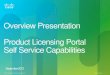 Overview Presentation Product Licensing Portal Self ... · PDF fileOverview Presentation Product Licensing Portal Self Service Capabilities ... View transaction details including product