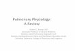 Pulmonary Physiology: A Review - Columbia University in ... · PDF filePulmonary Physiology: A Review Robert C. Basner, MD Associate Professor of Clinical Medicine ... Respiratory