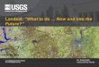 Landsat: “What to do Now and into the Future?” · PDF fileNow and into the Future? ... Landsat plays a vital role in managing America’s natural ... “For over forty years, the