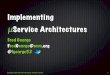 Implementing Service Architectures - YOW! Conferences …yowconference.com.au/...ImplementingMicroserviceArchitectures.pdf · DB per micro-service ... µService Architectures Fred