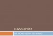STAADPRO - · PDF fileINTRODUCTION STAAD.Pro stands for Structural Analysis and Design for Professional. STAAD.Pro comprehensively addresses all aspects of structural engineering –model