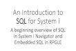 SQL for System i - UIIPAuiipa.org/.../01/2015-01-14...SQL-for-System-i-UIIPA-Presentation.pdf · An Introduction to SQL for System i A beginning overview of SQL in System i Navigator