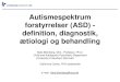 Autismespektrum forstyrrelser (ASD) - definition ... · PDF file• Indtil 1970’erne ingen officiel Autisme diagnose. Gennemgribende ... – Manglende social interesse, ligegladhed,