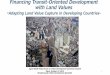 Financing Transit-Oriented Development with Land · PDF fileTokyo, October 15, 2014 . ... Financing Transit-Oriented Development with Land Values ... Source: World Bank LVC Case Studies