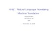 6.881: Natural Language Processing Machine Translation I · PDF file6.881: Natural Language Processing Machine Translation I Philipp Koehn CS and AI Lab MIT November 18, 2004 – p.1