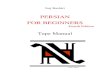 PERSIAN FOR BEGINNERS - · PDF filePERSIAN FOR BEGINNERS ... this text as a teach-yourself manual, consult a good introductory linguistics text, listen to tapes and to a native Iranian