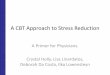 A CBT Approach to Stress Reduction - CMA · PDF fileA CBT Approach to Stress Reduction A Primer for Physicians. Crystal Holly, Lisa Linardatos, Deborah Da Costa, Ilka Lowensteyn