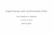 Digital Design with Synthesizable VHDL - Columbia …sedwards/classes/2012/4840/vhdl.pdf · Digital Design with Synthesizable VHDL Prof. Stephen A. Edwards Columbia University Spring