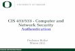 CIS 433/533 - Computer and Network Security Authenticationix.cs.uoregon.edu/.../11W/cis533/slides/cis533-authentication.pdf · Computer and Information Science CIS 433/533 - Computer