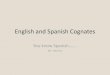 English and Spanish Cognates - Henry Spanish Cognates â€¢The 'convertible' words between English and Spanish are known as cognates. English and Spanish Cognates are words in both