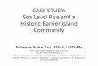 CASE STUDY: Sea Level Rise and a Historic Barrier Island ... · PDF fileCASE STUDY: Sea Level Rise and a Historic Barrier Island Community Adrienne Burke, Esq., ... • Work on establishing