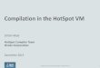 Compilation in the HotSpot VM - ETH Zürich · PDF filefunctionality described for Oracle’s products remains at the sole ... istore_1 2: iinc 5: ... Compilation in the HotSpot VM