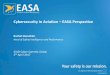 EASA Cybersecurity 2017 - International Civil Aviation ... Day 1... · Cybersecurity in Aviation – EASA Perspective Rachel Daeschler Head of Safety Intelligence and Performance