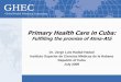 Primary Health Care in Cuba - Consortium of Universities ... Health Care in Cuba.pdf · Evolution of PHC Model in Cuba 1960 -1970 “INTEGRAL”* HEALTH CARE ... Primary Health Care