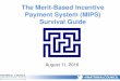 The Merit-Based Incentive Payment System (MIPS) Survival · PDF fileThe Merit-Based Incentive Payment System (MIPS) Survival Guide. ... Implementation Timeline. ... • MIPS eligible