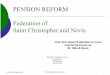 PENSION REFORM Federation of Saint Christopher and …siteresources.worldbank.org/INTPENSIONS/Resources/395443... · PENSION REFORM Federation of Saint Christopher and Nevis. 